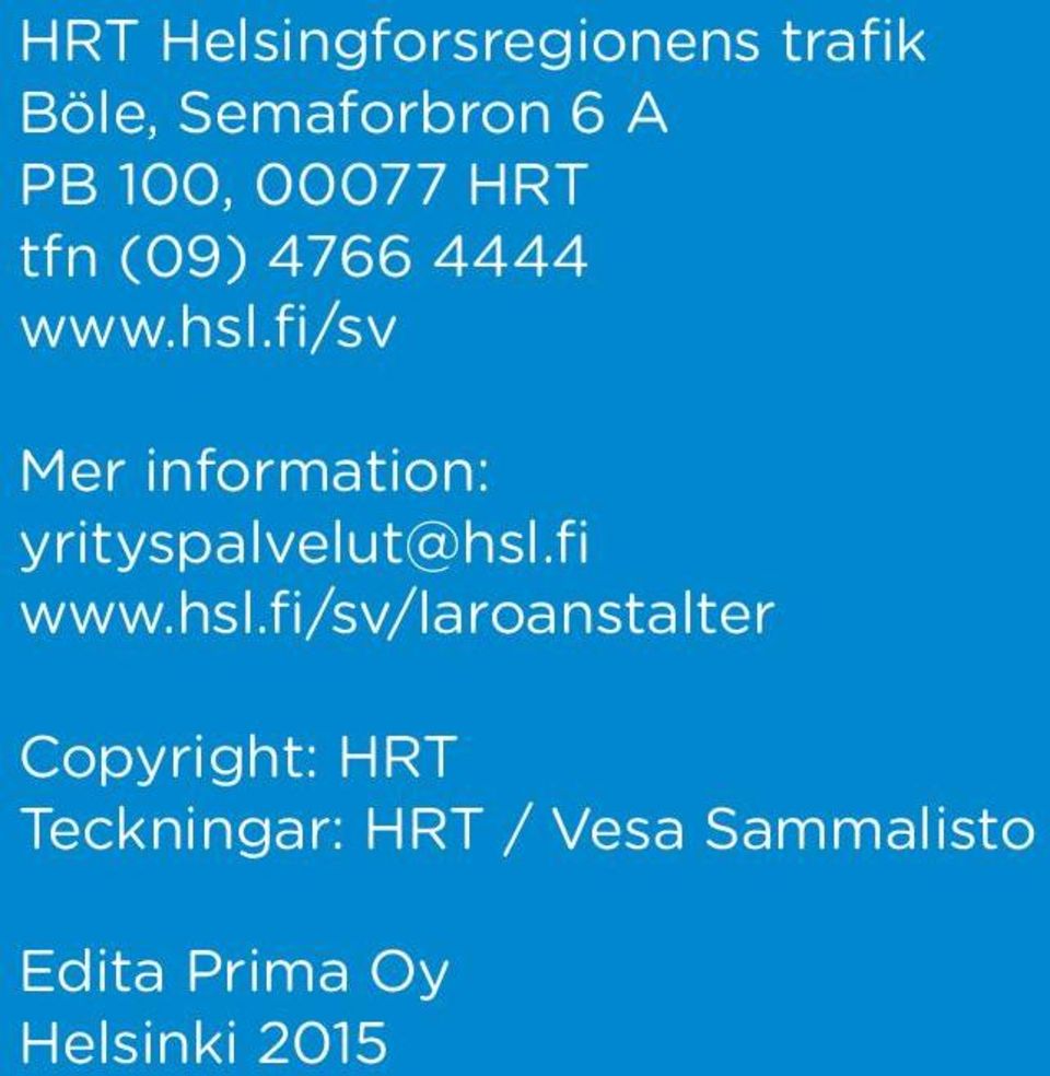 fi/sv Mer information: yrityspalvelut@hsl.