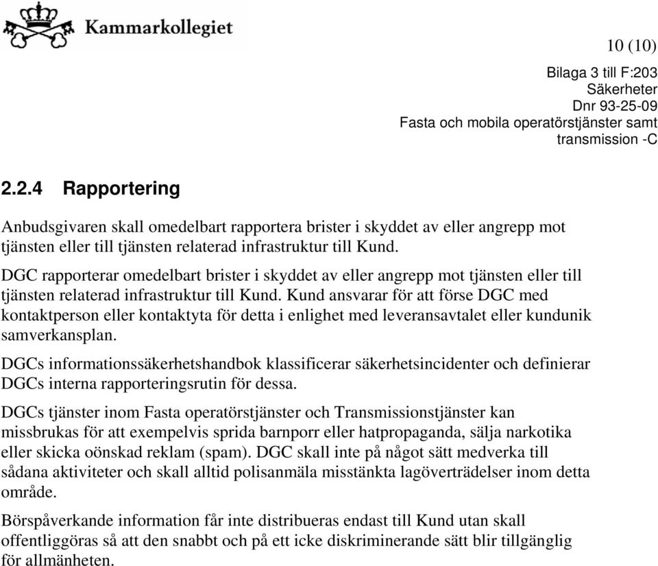 Kund ansvarar för att förse DGC med kontaktperson eller kontaktyta för detta i enlighet med leveransavtalet eller kundunik samverkansplan.