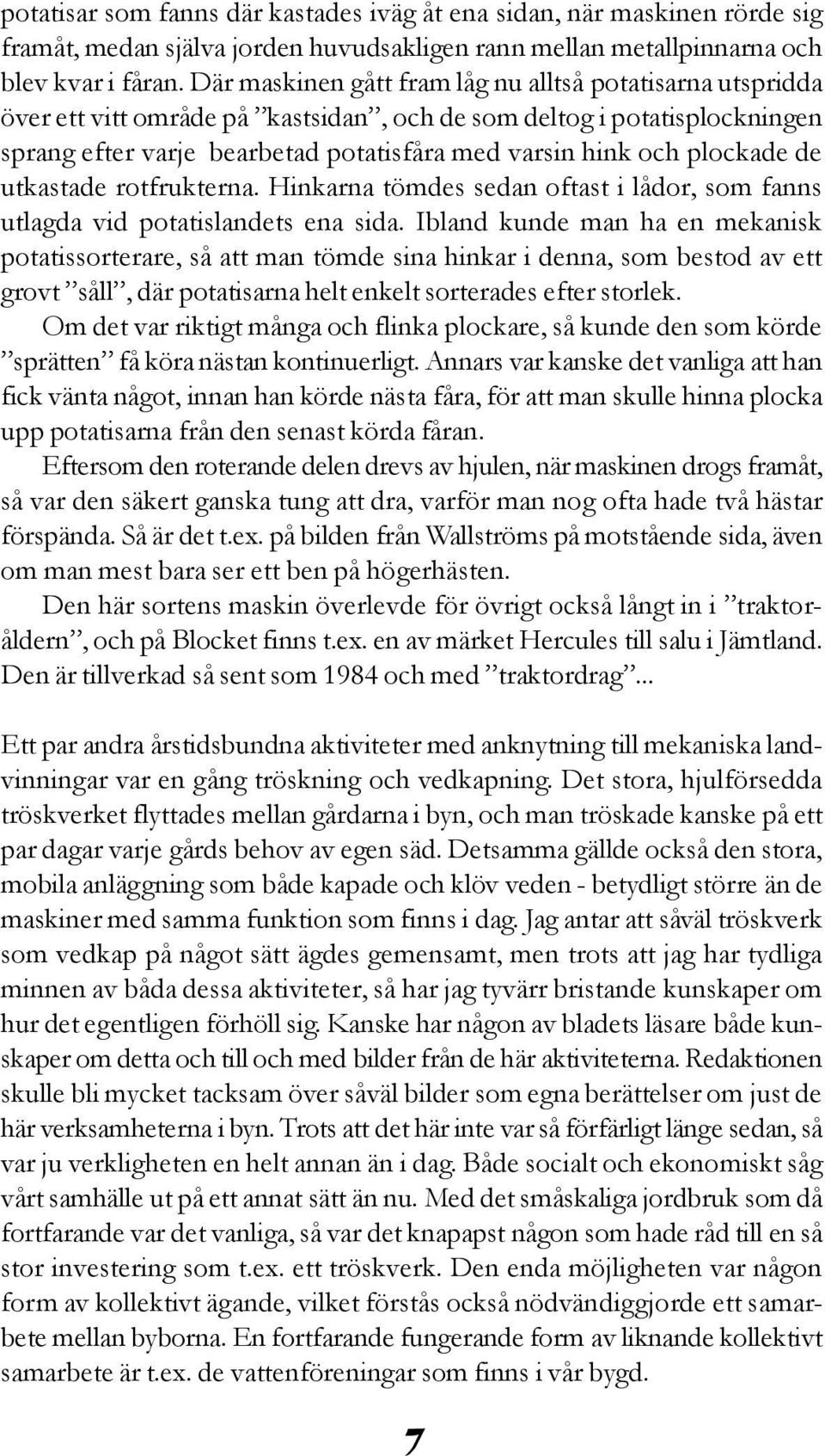 plockade de utkastade rotfrukterna. Hinkarna tömdes sedan oftast i lådor, som fanns utlagda vid potatislandets ena sida.