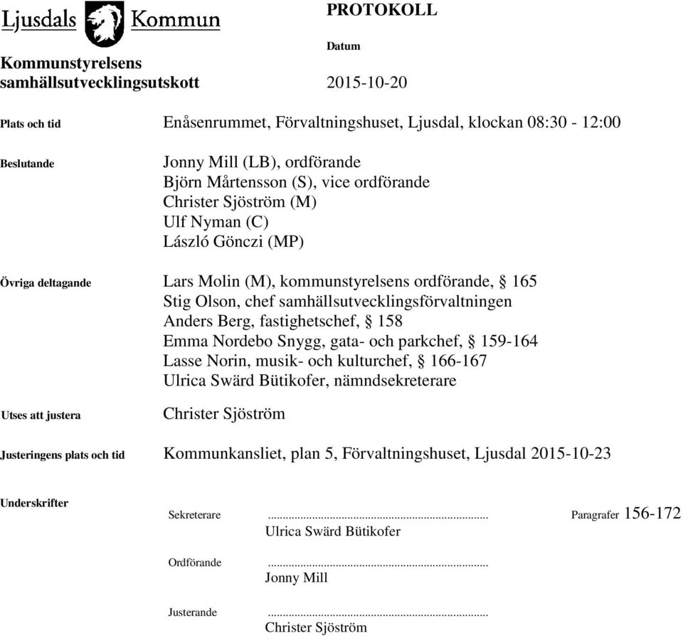 Snygg, gata- och parkchef, 159-164 Lasse Norin, musik- och kulturchef, 166-167 Ulrica Swärd Bütikofer, nämndsekreterare Utses att justera Christer Sjöström Justeringens plats och tid