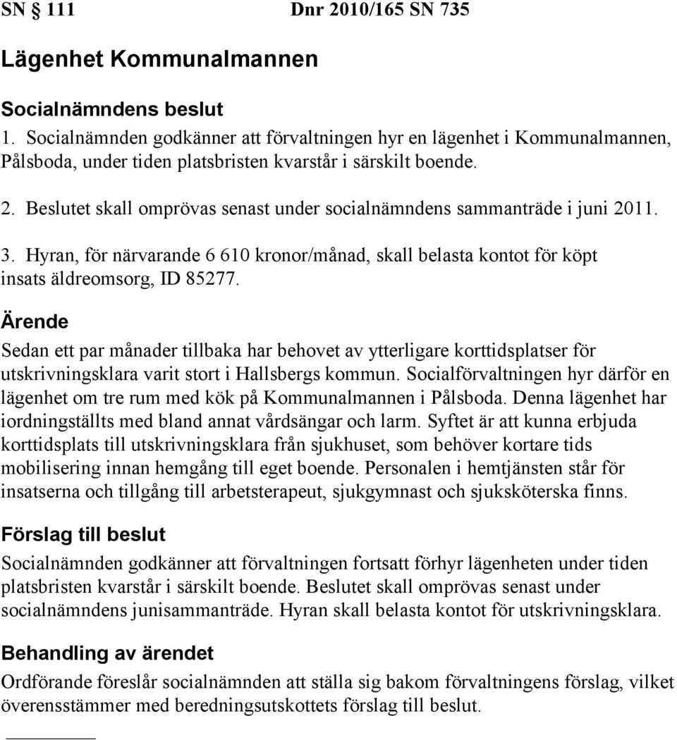 Sedan ett par månader tillbaka har behovet av ytterligare korttidsplatser för utskrivningsklara varit stort i Hallsbergs kommun.