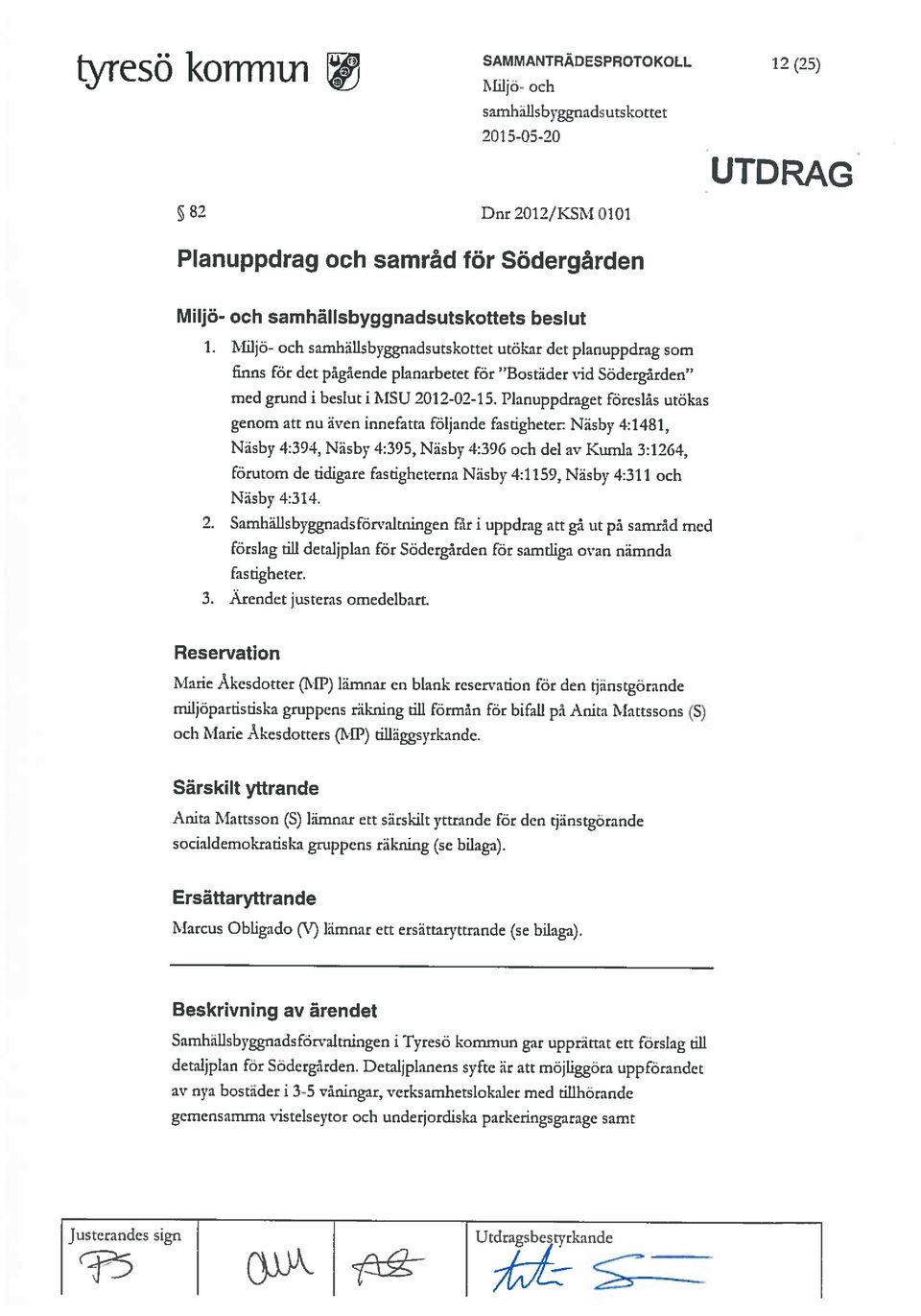 Detaljplanens syfte är att mo jliöta uppförandet Beskrivning av ärendet Marcus Obhgado ( 7) lämnar ett ersäctaryttrande (se bilaga).