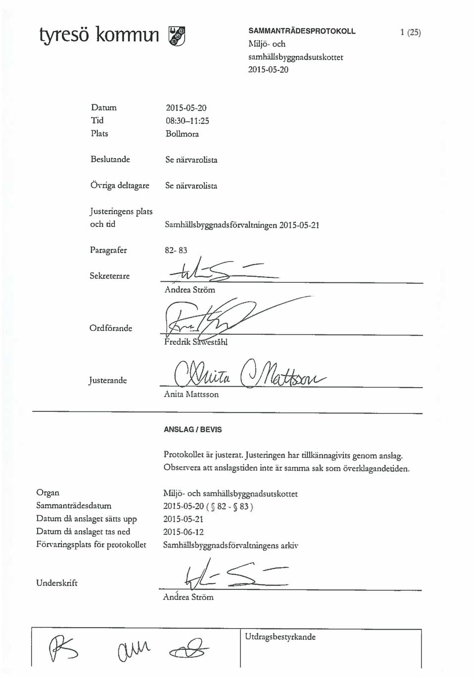 Ström 20 15-06-12 ( 2015-05-2 1 Samhällsbvggnads förvaltningens arkiv 82-5 83) Miljö- och samhälisbyggnadsutskottet Observera att anslagsdden inte är samma sak som överklagandedden.