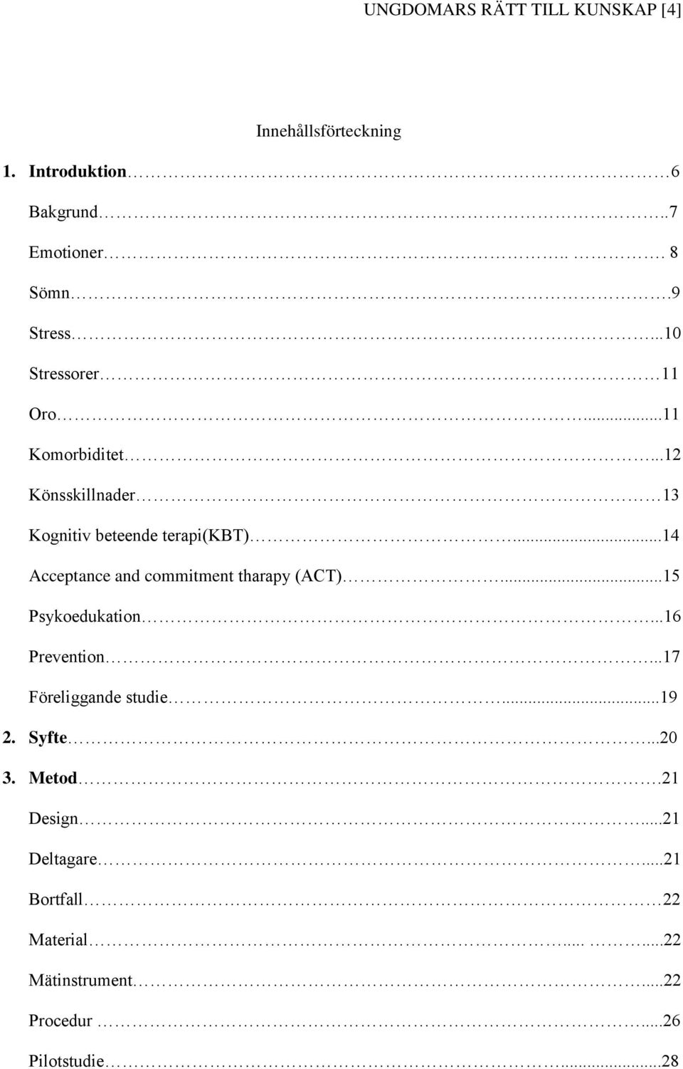 ..14 Acceptance and commitment tharapy (ACT)...15 Psykoedukation...16 Prevention...17 Föreliggande studie...19 2.