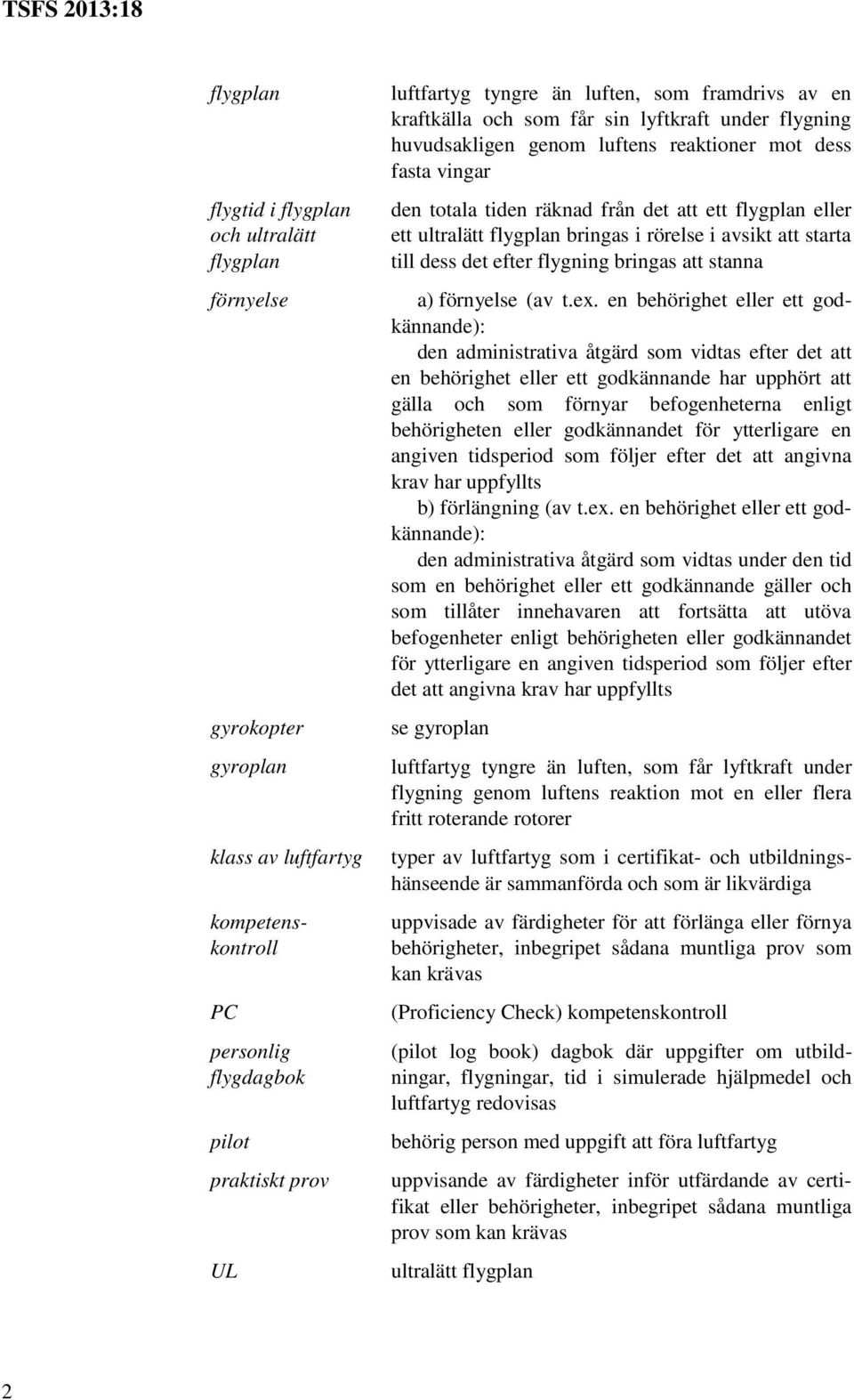 flygplan bringas i rörelse i avsikt att starta till dess det efter flygning bringas att stanna a) förnyelse (av t.ex.