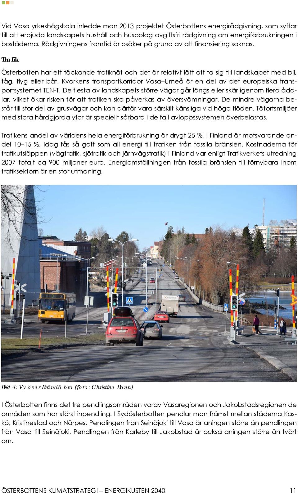 Kvarkens transportkorridor Vasa Umeå är en del av det europeiska transportsystemet TEN-T.