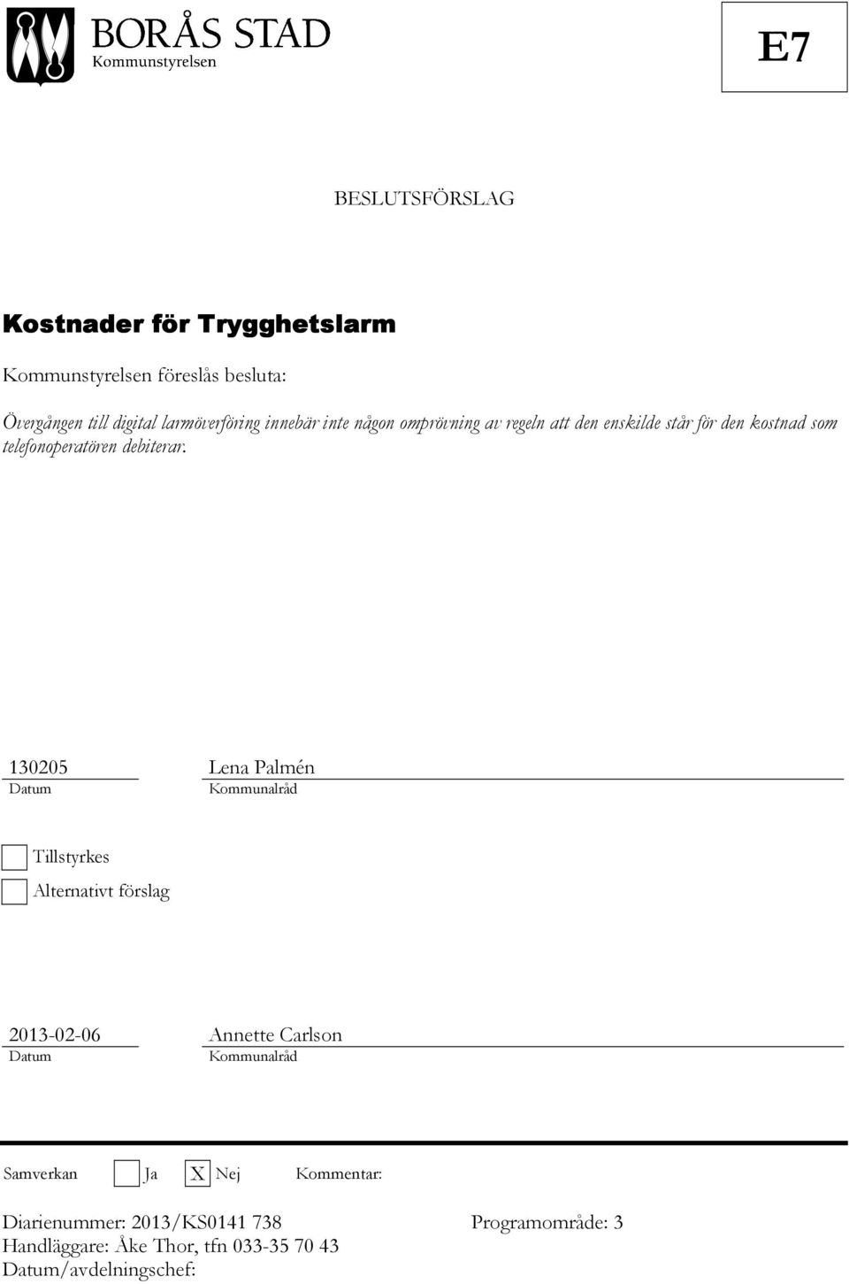 130205 Lena Palmén Datum Kommunalråd Tillstyrkes Alternativt förslag 2013-02-06 Annette Carlson Datum Kommunalråd