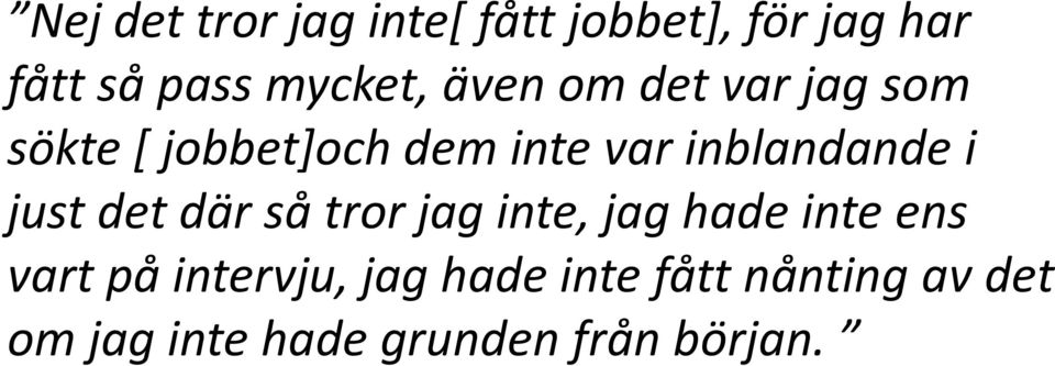 just det där så tror jag inte, jag hade inte ens vart på intervju,