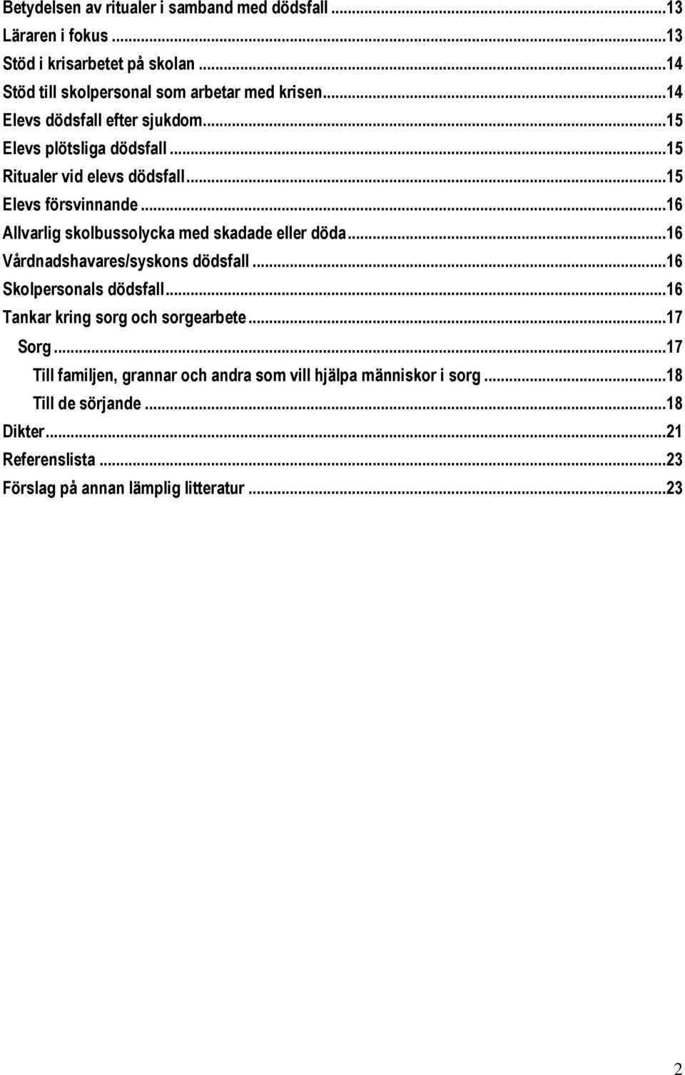 .. 16 Allvarlig skolbussolycka med skadade eller döda... 16 Vårdnadshavares/syskons dödsfall... 16 Skolpersonals dödsfall.