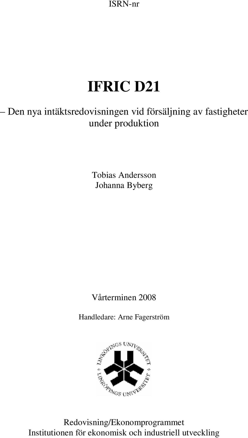 Vårterminen 2008 Handledare: Arne Fagerström