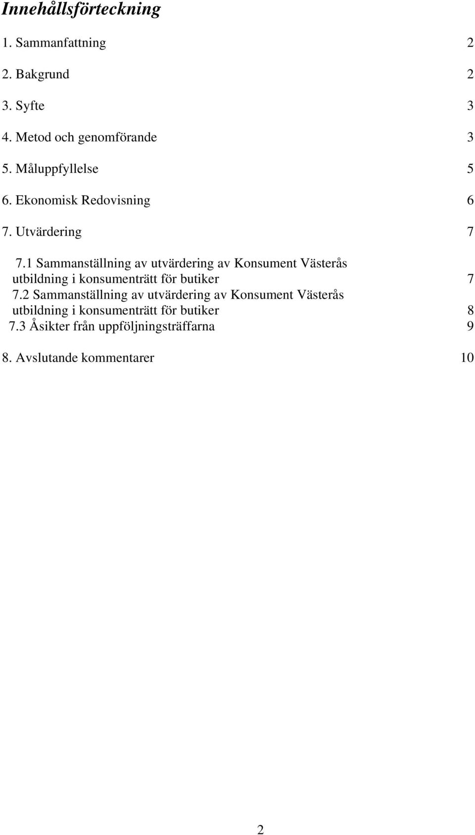 1 Sammanställning av utvärdering av Konsument Västerås utbildning i konsumenträtt för butiker 7 7.