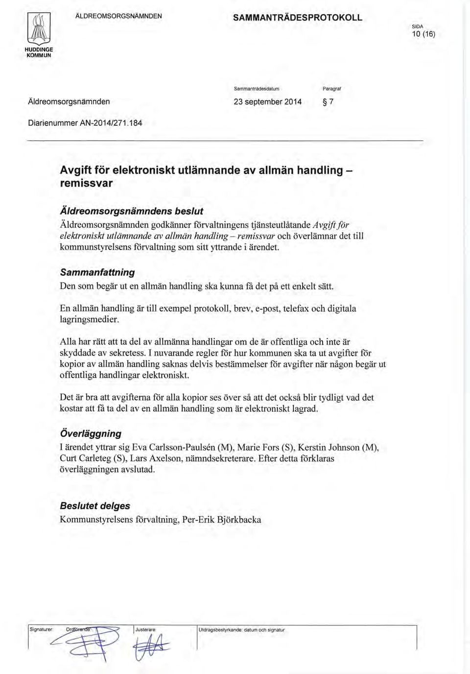 allmän handling - remissvar och överl ämnar det till kommunstyrelsens förvaltning som sitt yttrande i ärendet. Sammanfattning Den som begär ut en allmän handling ska kunna få det på ett enkelt sätt.