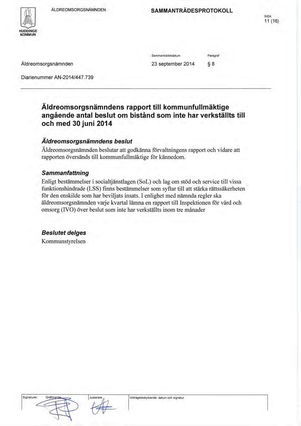 att godkänna forvaltningens rapport och vidare att rapporten översänds till kommlmfullmäktige för kännedom.