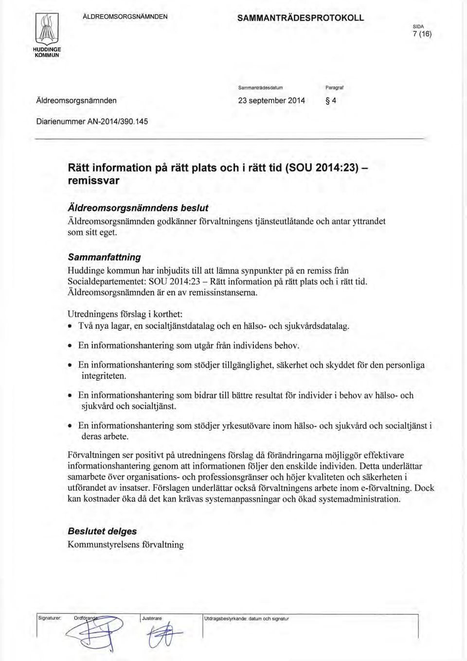 eget. Sammanfattning Huddinge kommun har inbjudits till att lämna synpunkter på en remiss f Tån Socialdepartementet: SOU 2014:23 - Rätt information på rätt plats och i rätt tid.