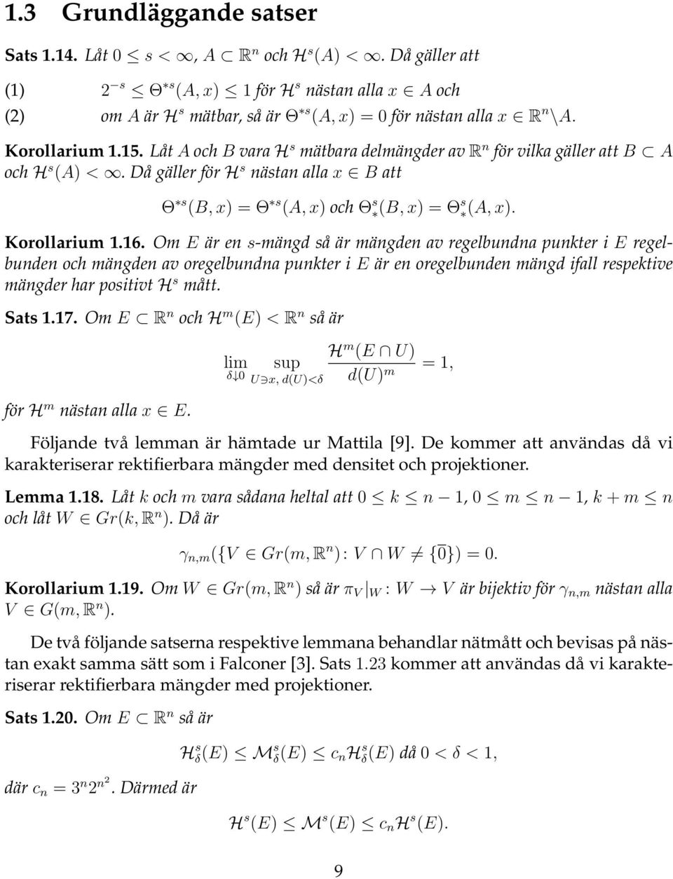 Låt A och B vara H s mätbara delmängder av R n för vilka gäller att B A och H s (A) <. Då gäller för H s nästan alla x B att Θ s (B, x) = Θ s (A, x) och Θ s (B, x) = Θ s (A, x). Korollarium 1.16.