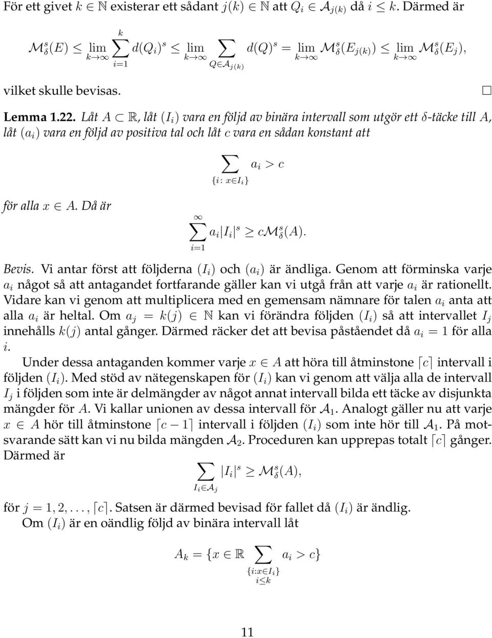 Låt A R, låt (I i ) vara en följd av binära intervall som utgör ett δ-täcke till A, låt (a i ) vara en följd av positiva tal och låt c vara en sådan konstant att för alla x A.