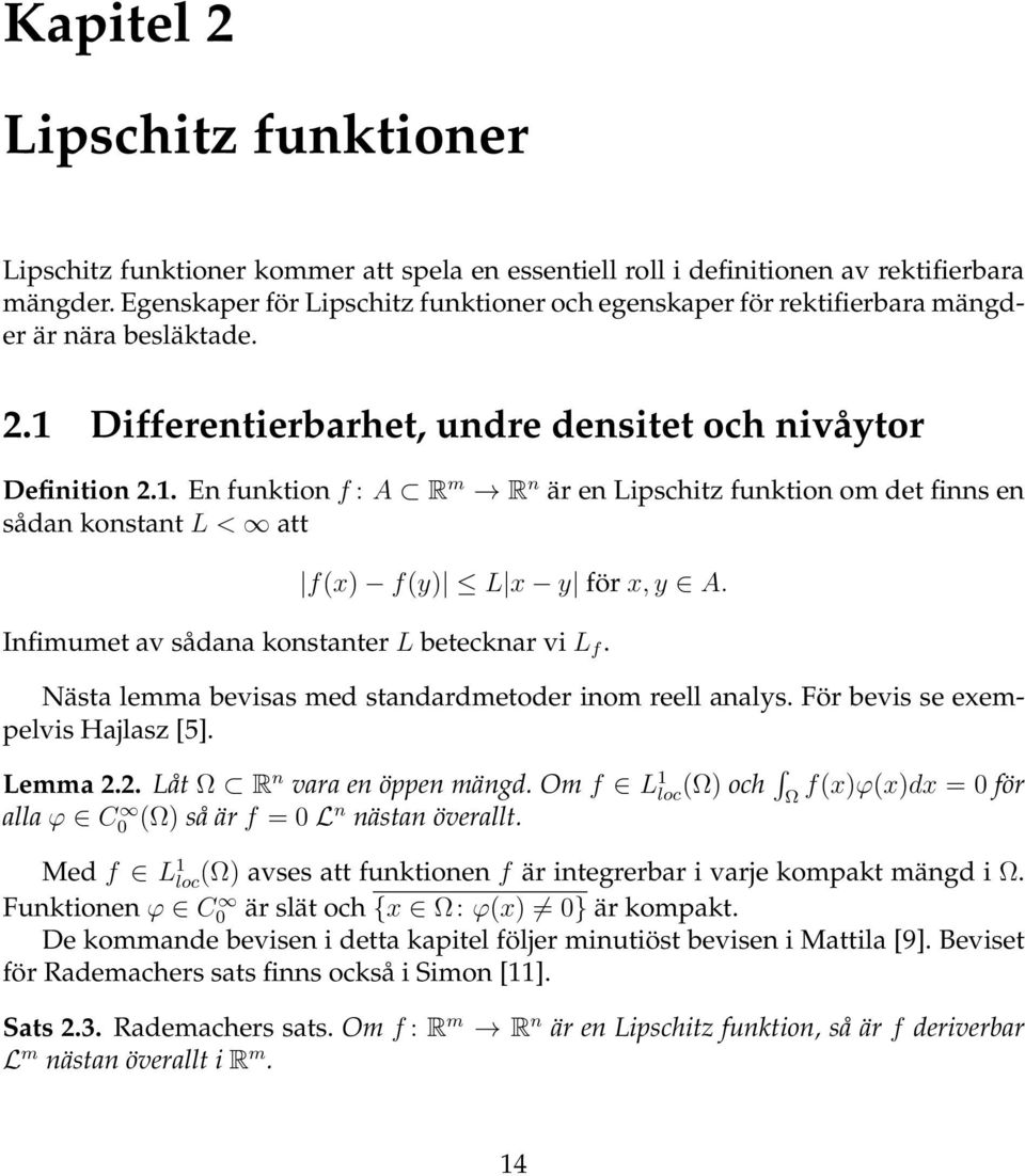 Differentierbarhet, undre densitet och nivåytor Definition 2.1. En funktion f : A R m R n är en Lipschitz funktion om det finns en sådan konstant L < att f(x) f(y) L x y för x, y A.
