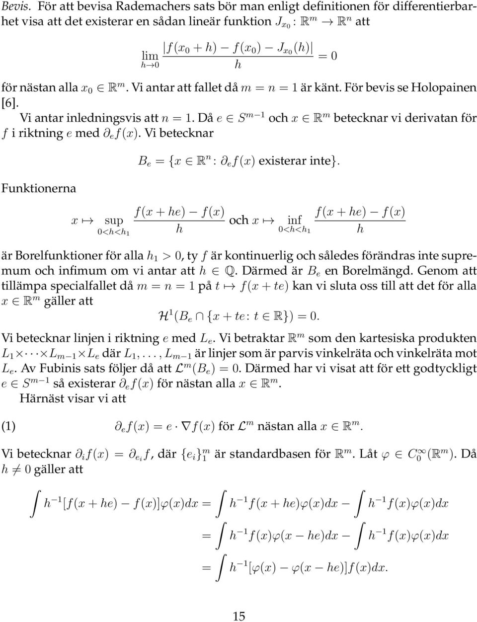 alla x 0 R m. Vi antar att fallet då m = n = 1 är känt. För bevis se Holopainen [6]. Vi antar inledningsvis att n = 1. Då e S m 1 och x R m betecknar vi derivatan för f i riktning e med e f(x).