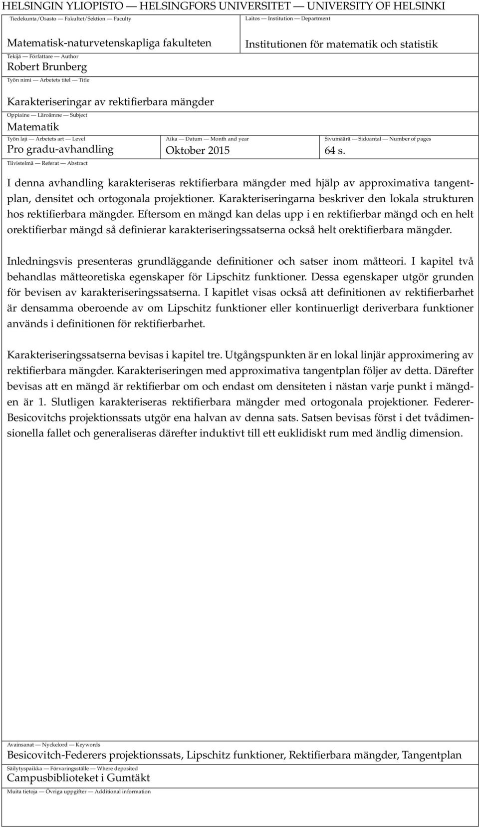 Level Aika Datum Month and year Sivumäärä Sidoantal Number of pages Pro gradu-avhandling Oktober 2015 64 s.
