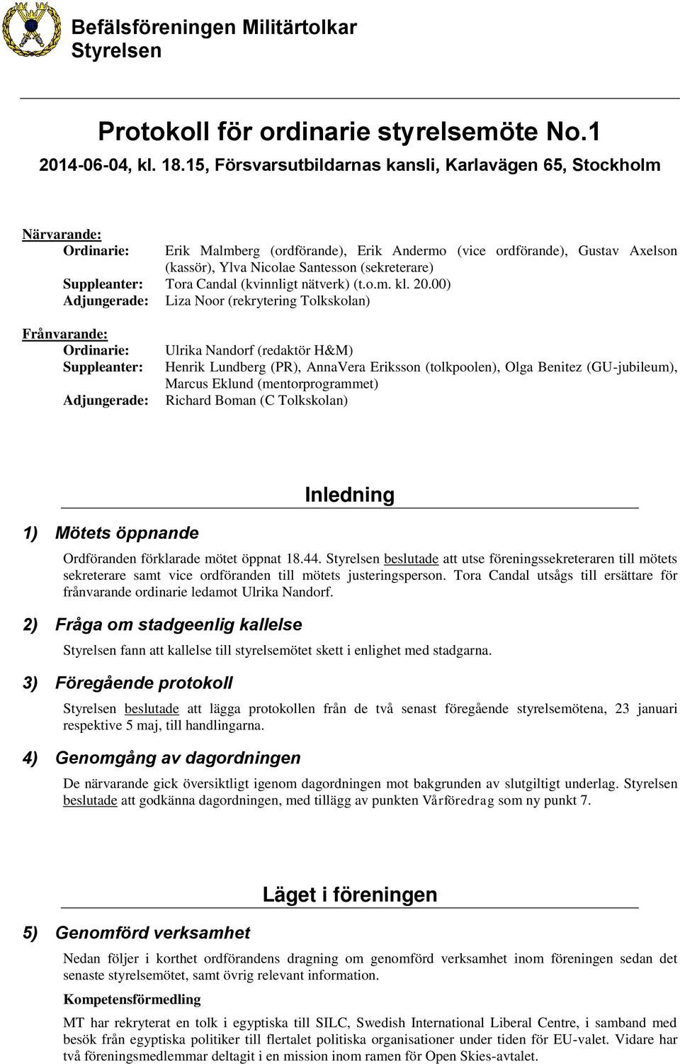 (sekreterare) Suppleanter: Tora Candal (kvinnligt nätverk) (t.o.m. kl. 20.