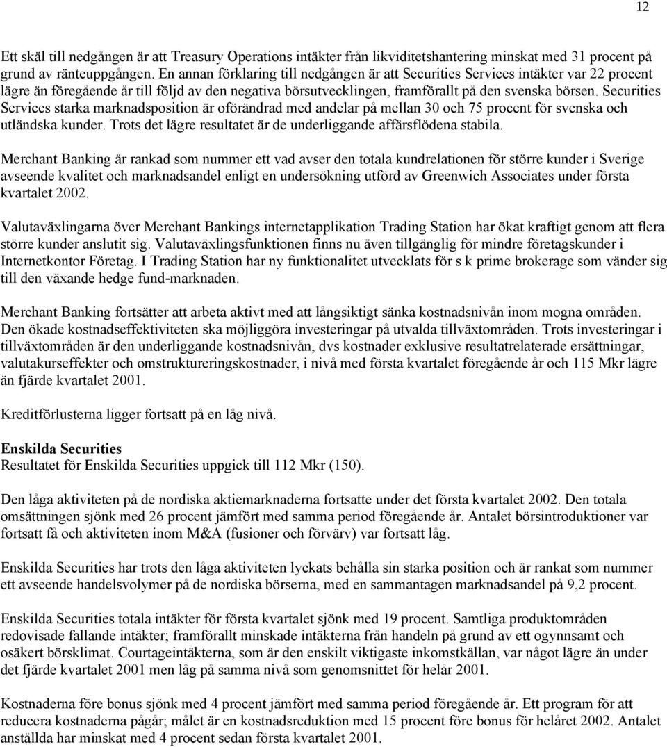 Securities Services starka marknadsposition är oförändrad med andelar på mellan 30 och 75 procent för svenska och utländska kunder.