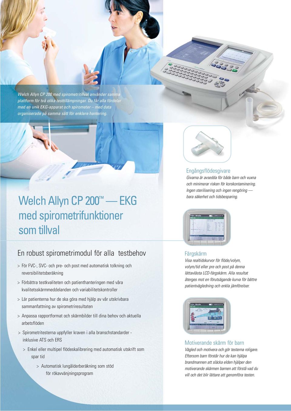 Welch Allyn CP 200 EKG med spirometrifunktioner som tillval Engångsflödesgivare Givarna är avsedda för både barn och vuxna och minimerar risken för korskontaminering.