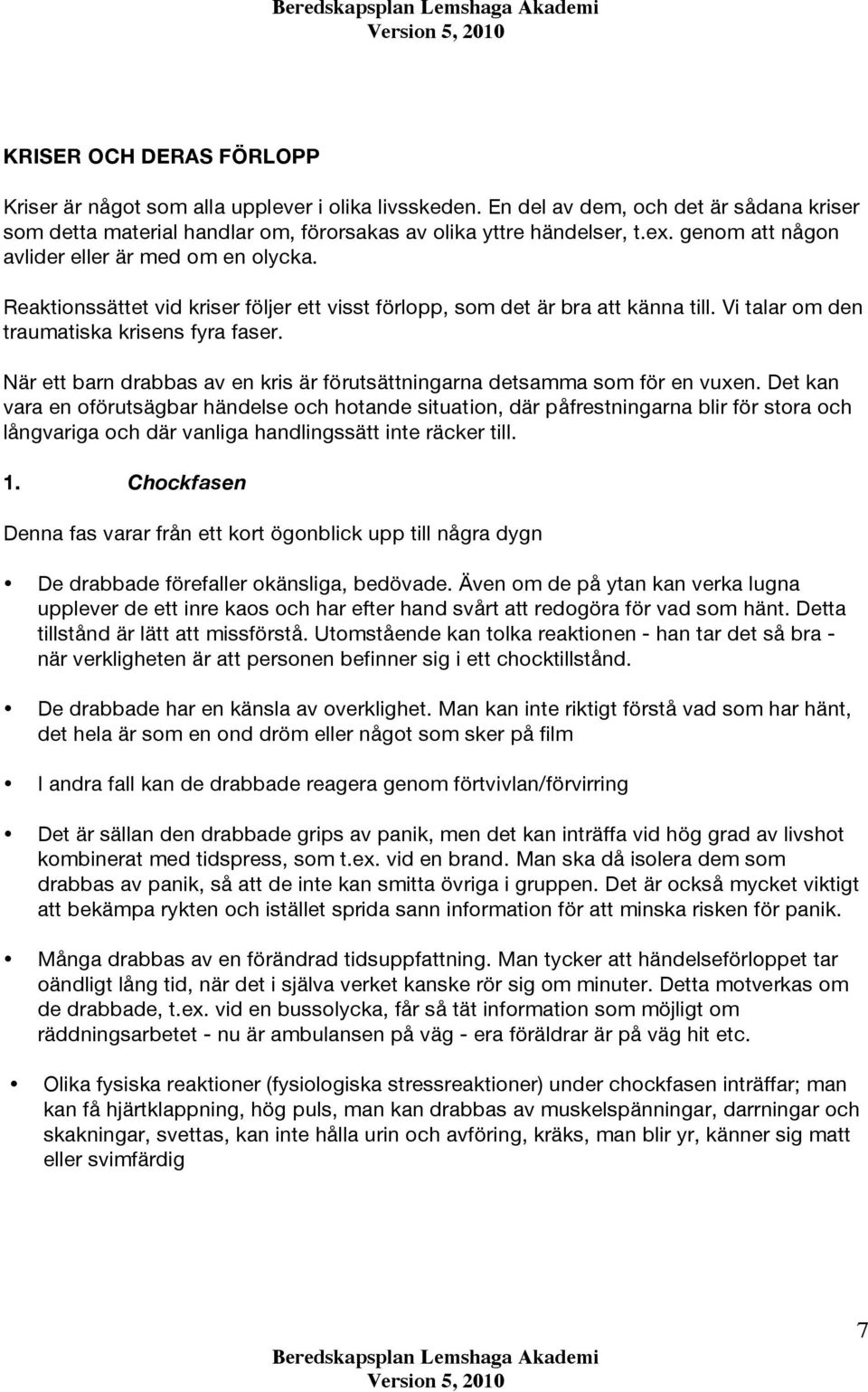 När ett barn drabbas av en kris är förutsättningarna detsamma som för en vuxen.