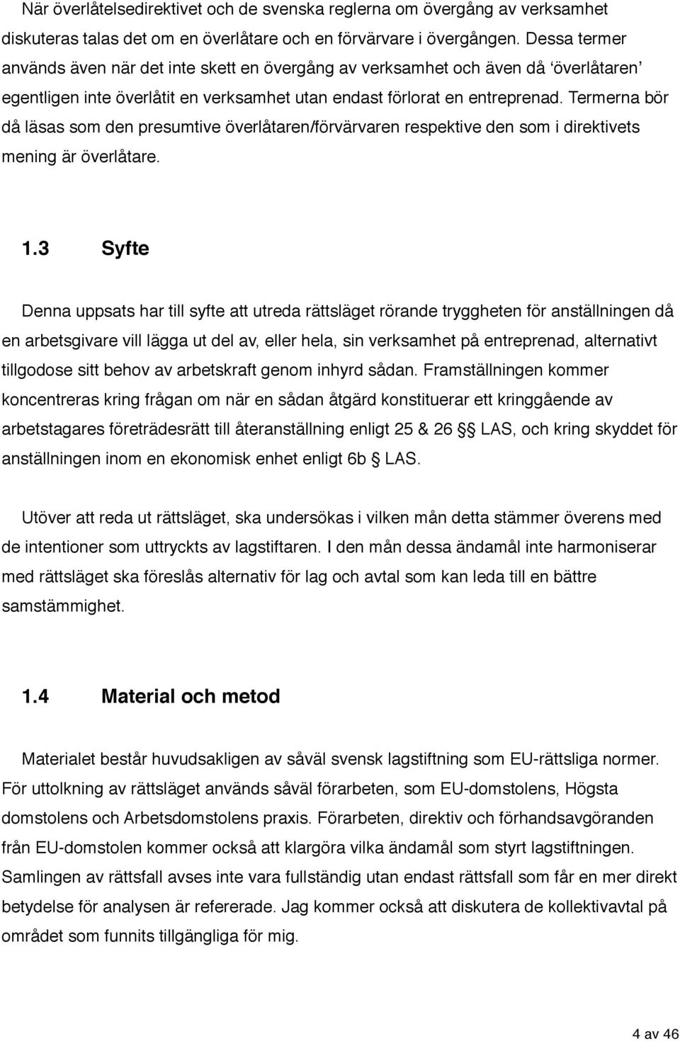 Termerna bör då läsas som den presumtive överlåtaren/förvärvaren respektive den som i direktivets mening är överlåtare. 1.