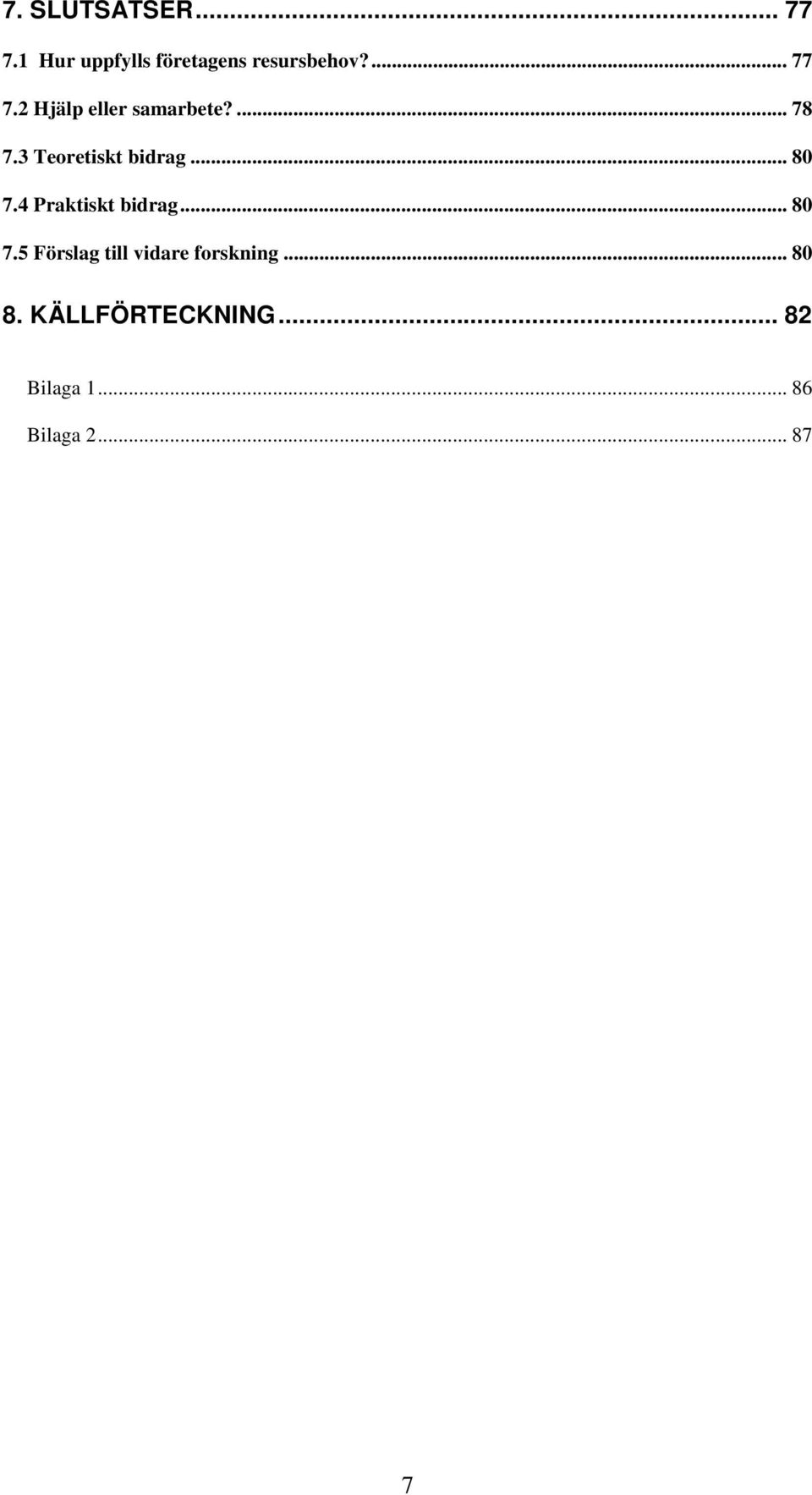 .. 80 7.4 Praktiskt bidrag... 80 7.5 Förslag till vidare forskning.