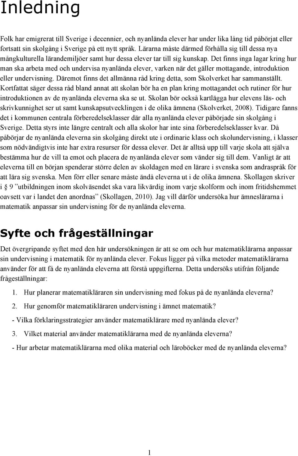 Det finns inga lagar kring hur man ska arbeta med och undervisa nyanlända elever, varken när det gäller mottagande, introduktion eller undervisning.