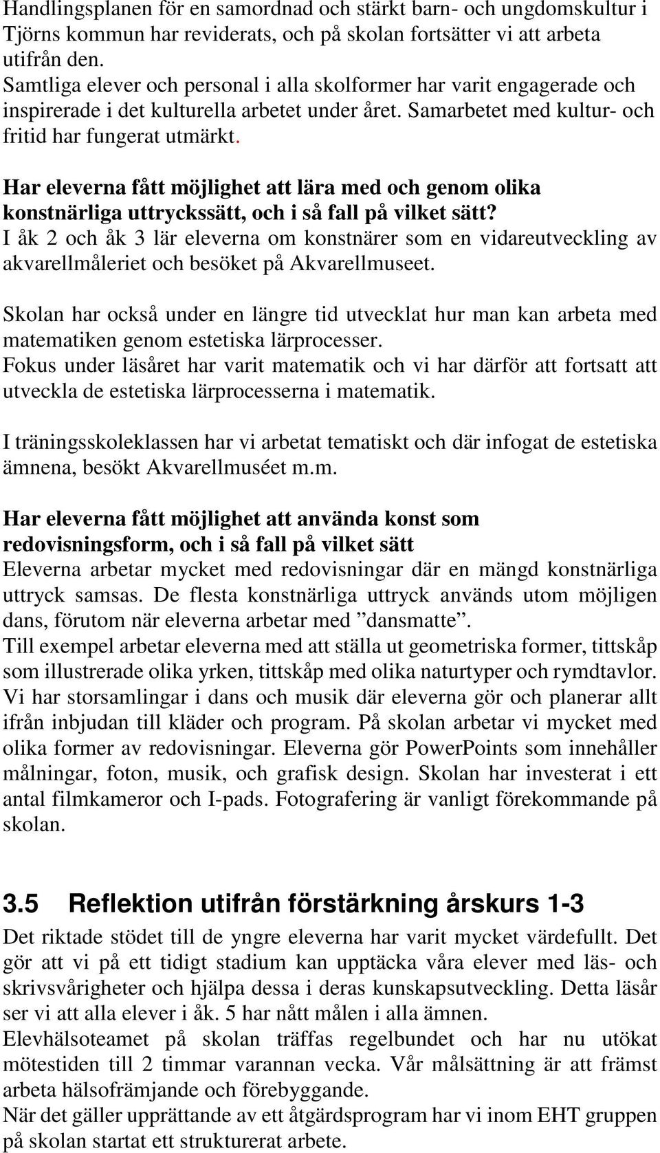 Har eleverna fått möjlighet att lära med och genom olika konstnärliga uttryckssätt, och i så fall på vilket sätt?