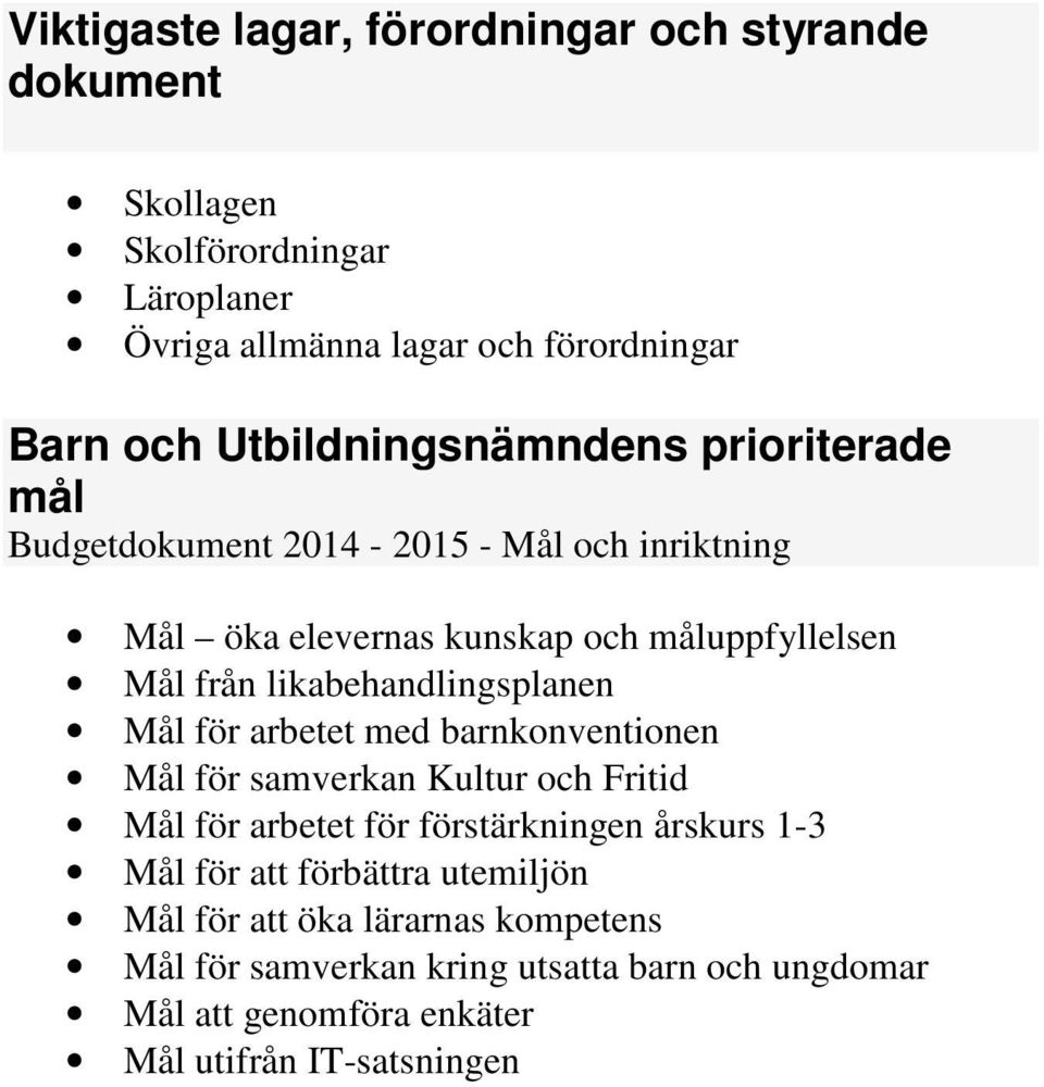 likabehandlingsplanen Mål för arbetet med barnkonventionen Mål för samverkan Kultur och Fritid Mål för arbetet för förstärkningen årskurs 1-3 Mål