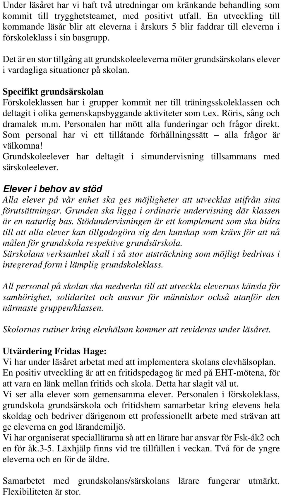 Det är en stor tillgång att grundskoleeleverna möter grundsärskolans elever i vardagliga situationer på skolan.