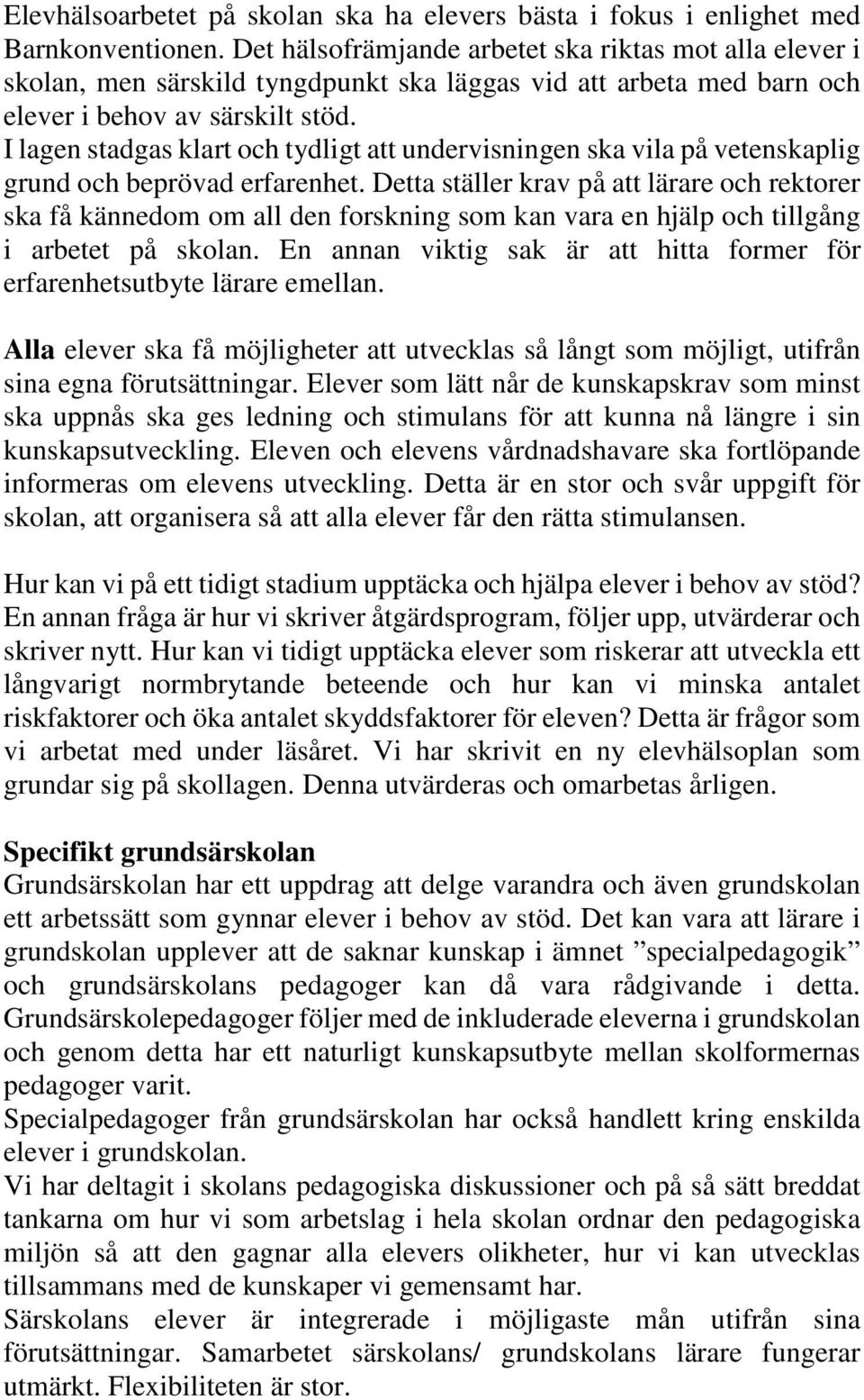 I lagen stadgas klart och tydligt att undervisningen ska vila på vetenskaplig grund och beprövad erfarenhet.