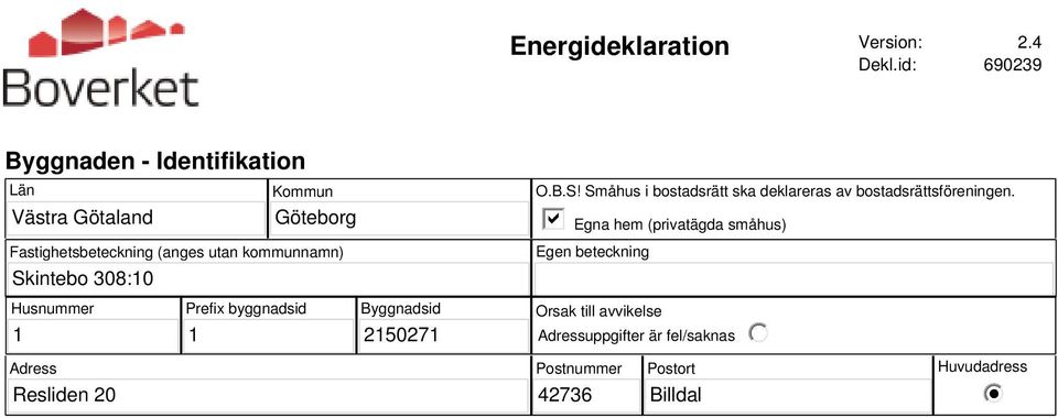 kommunnamn) Skintebo 308:10 O.B.S! Småhus i bostadsrätt ska deklareras av bostadsrättsföreningen.