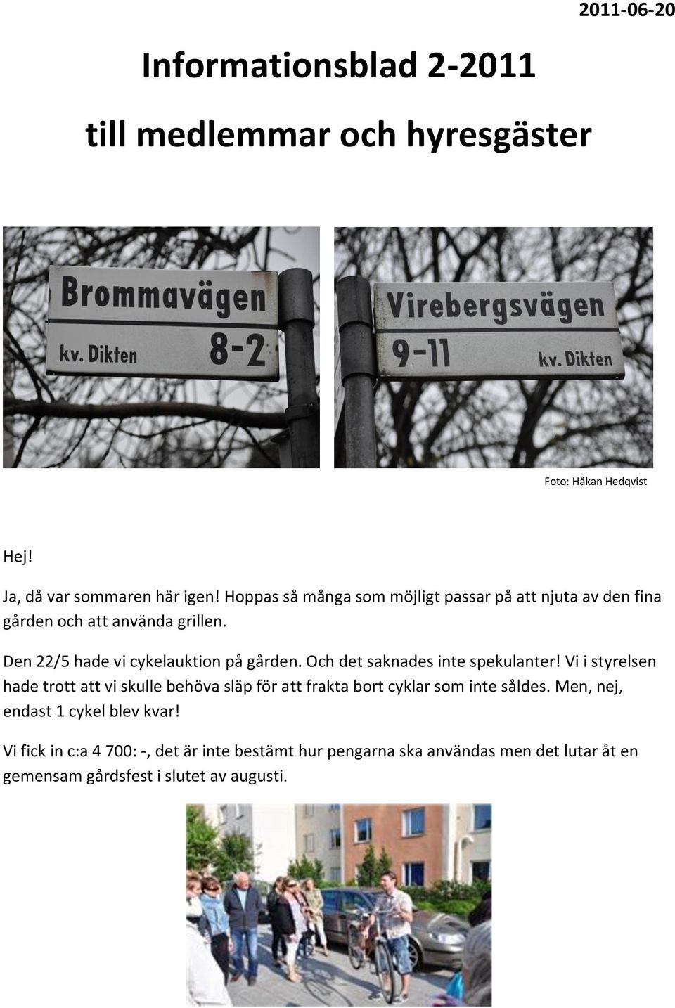 Och det saknades inte spekulanter! Vi i styrelsen hade trott att vi skulle behöva släp för att frakta bort cyklar som inte såldes.