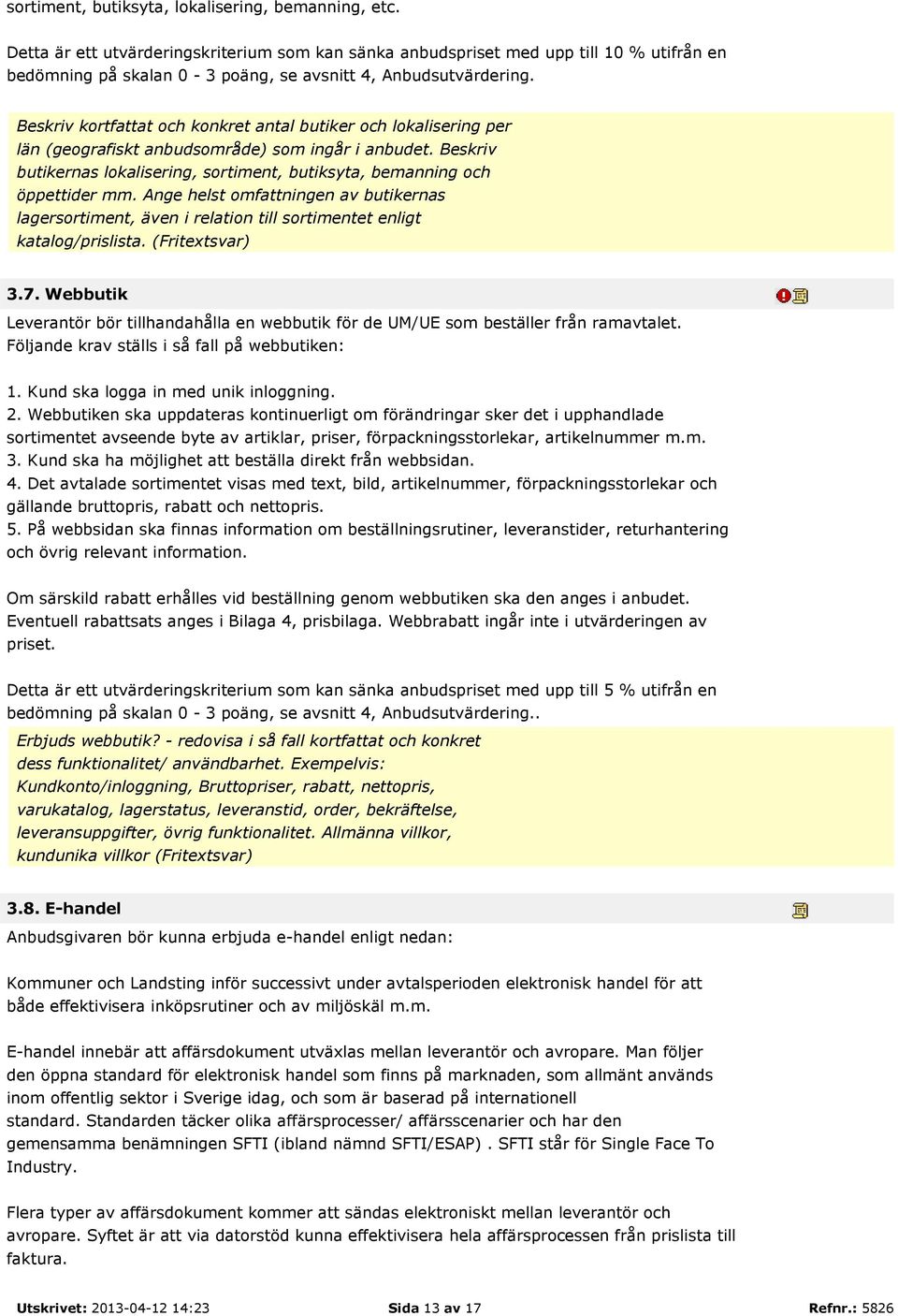 Beskriv kortfattat och konkret antal butiker och lokalisering per län (geografiskt anbudsområde) som ingår i anbudet.