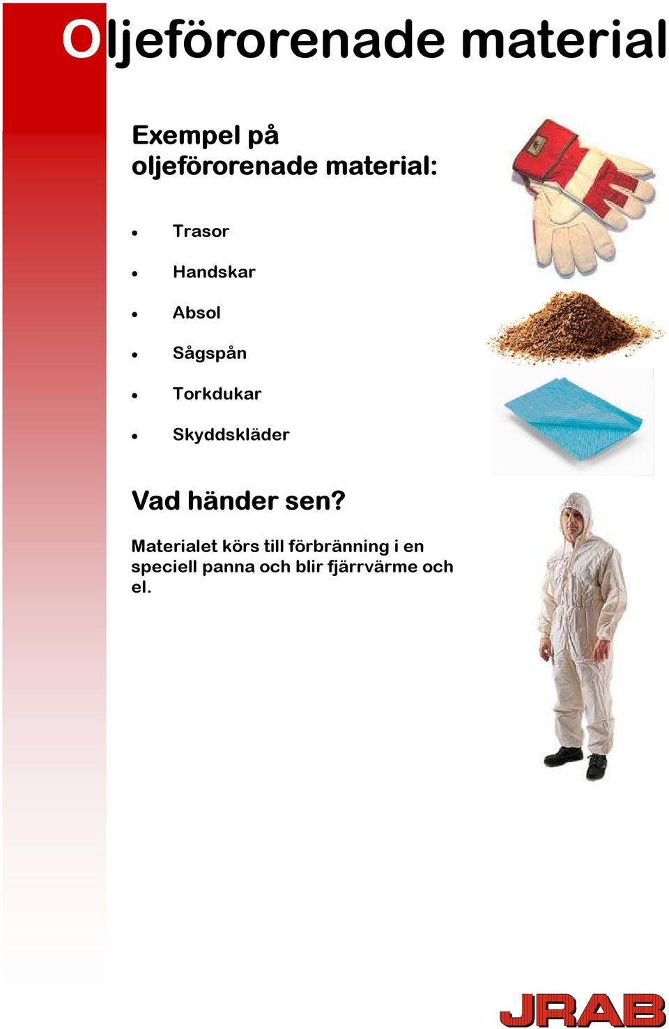 Sågspån Torkdukar Skyddskläder Materialet körs