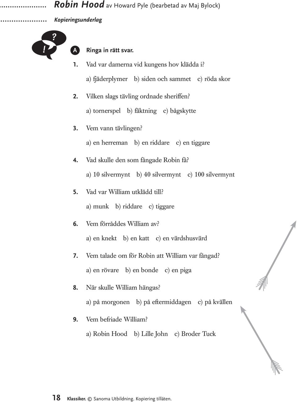 a) 10 silvermynt b) 40 silvermynt c) 100 silvermynt 5. Vad var William utklädd till? a) munk b) riddare c) tiggare 6. Vem förråddes William av? a) en knekt b) en katt c) en värdshusvärd 7.