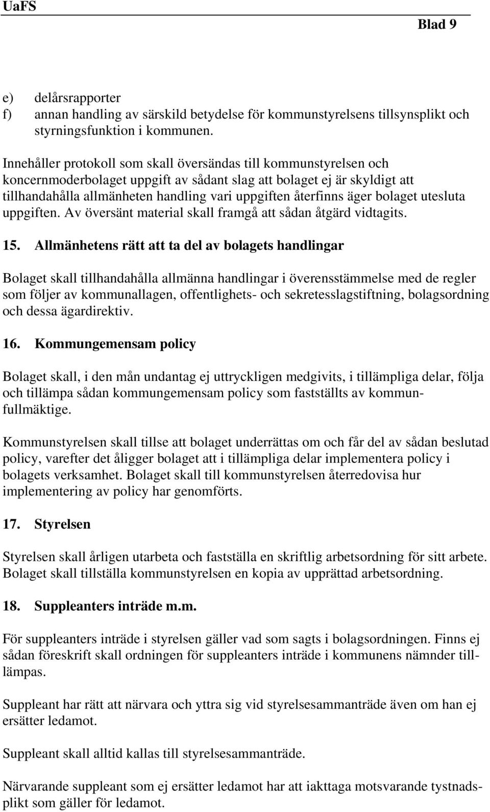 återfinns äger bolaget utesluta uppgiften. Av översänt material skall framgå att sådan åtgärd vidtagits. 15.