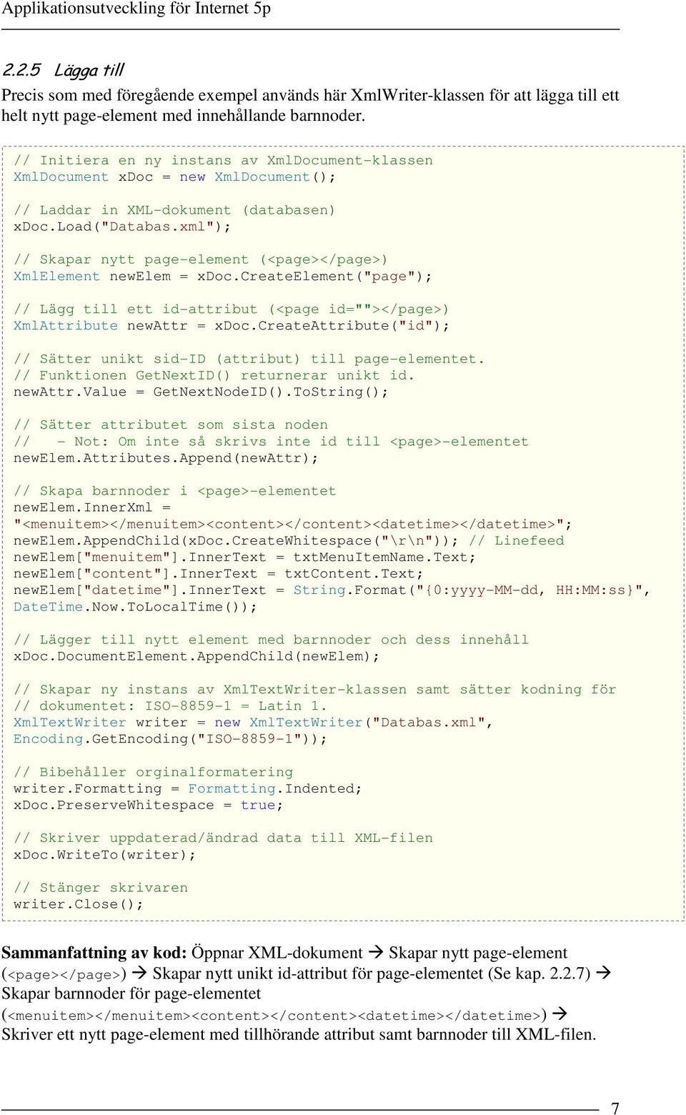 xml"); // Skapar nytt page-element (<page></page>) XmlElement newelem = xdoc.createelement("page"); // Lägg till ett id-attribut (<page id=""></page>) XmlAttribute newattr = xdoc.