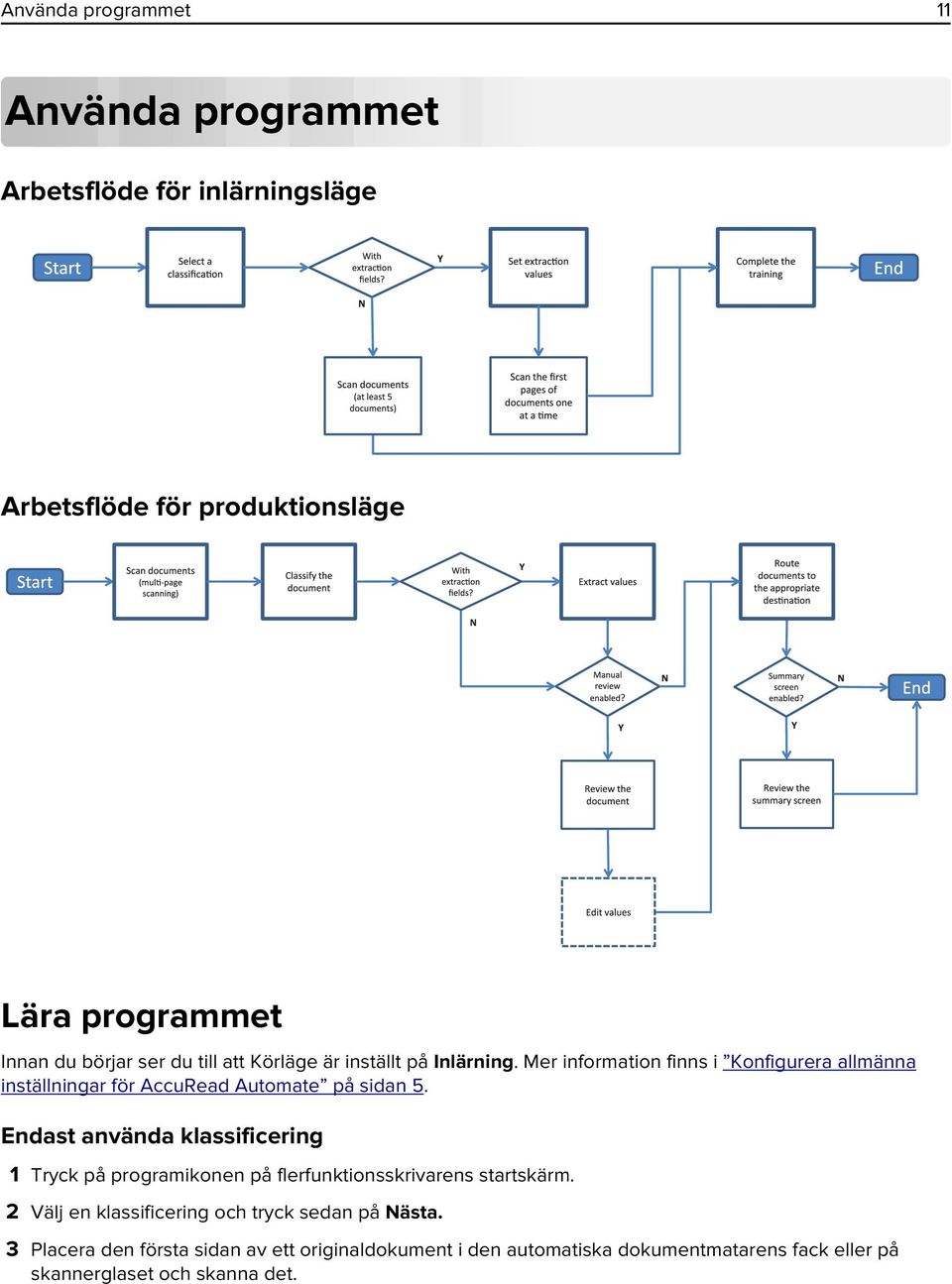 Mer information finns i Konfigurera allmänna inställningar för AccuRead Automate på sidan 5.