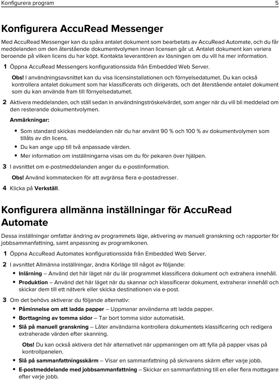 1 Öppna AccuRead Messengers konfigurationssida från Embedded Web Server. Obs! I användningsavsnittet kan du visa licensinstallationen och förnyelsedatumet.