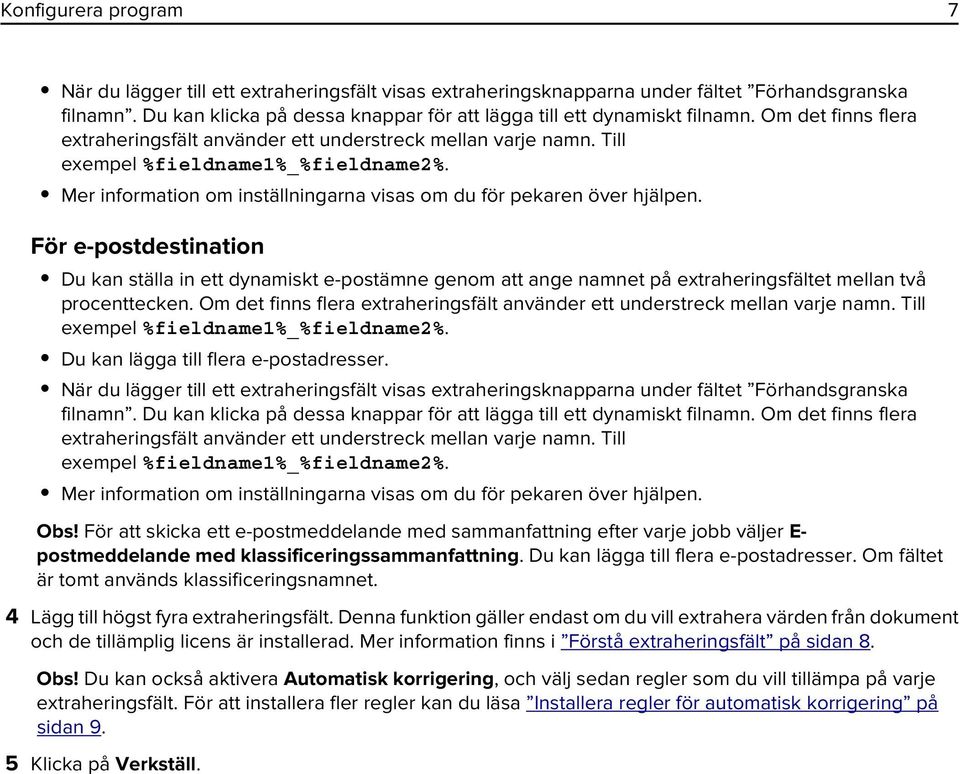 För e-postdestination Du kan ställa in ett dynamiskt e-postämne genom att ange namnet på extraheringsfältet mellan två procenttecken.