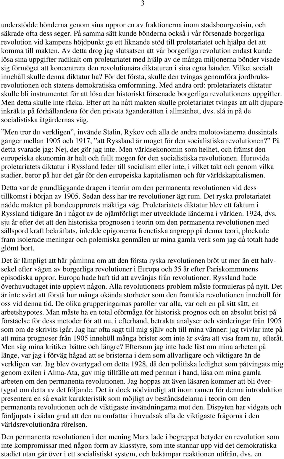 Av detta drog jag slutsatsen att vår borgerliga revolution endast kunde lösa sina uppgifter radikalt om proletariatet med hjälp av de många miljonerna bönder visade sig förmöget att koncentrera den