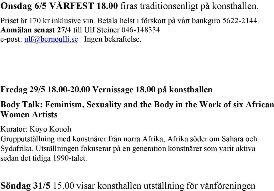 00 på knsthallen Bdy Talk: Feminism, Sexuality and the Bdy in the Wrk f six African Wmen Artists Kuratr: Ky Kuh Grupputställning med knstnärer från nrra