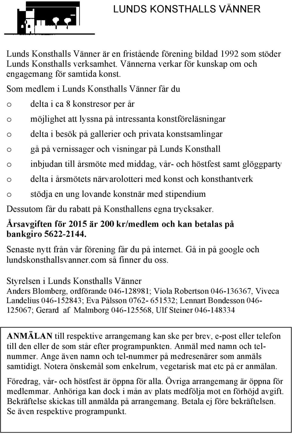 visningar på Lunds Knsthall inbjudan till årsmöte med middag, vår- ch höstfest samt glöggparty delta i årsmötets närvarltteri med knst ch knsthantverk stödja en ung lvande knstnär med stipendium