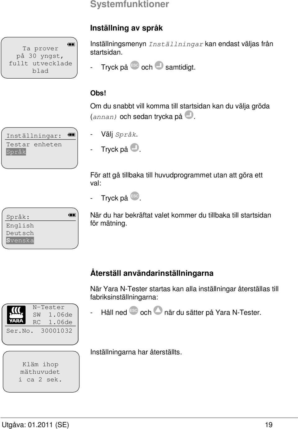 För att gå tillbaka till huvudprogrammet utan att göra ett val: - Tryck på. Språk: English Deutsch Svenska När du har bekräftat valet kommer du tillbaka till startsidan för mätning.