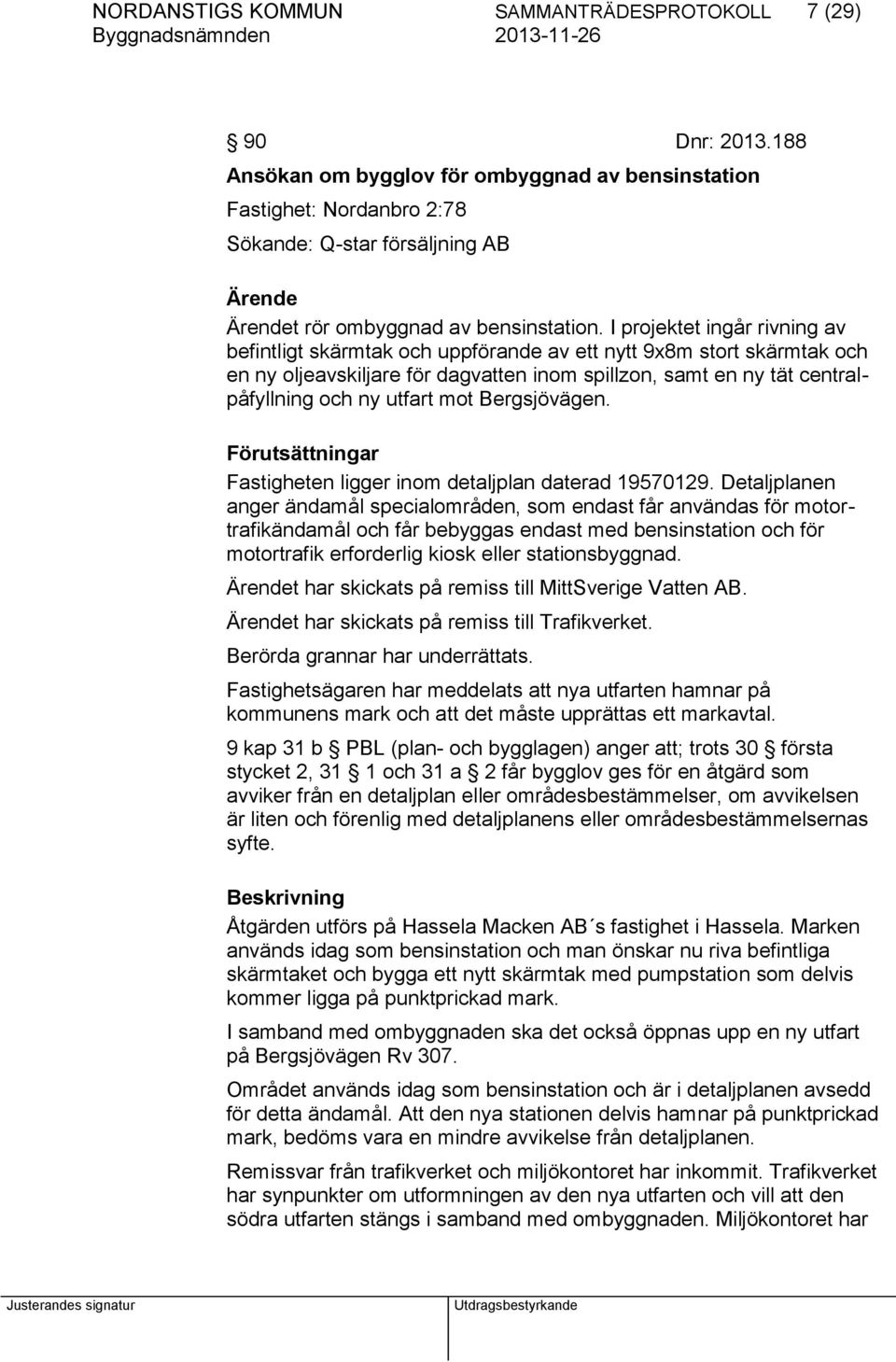 I projektet ingår rivning av befintligt skärmtak och uppförande av ett nytt 9x8m stort skärmtak och en ny oljeavskiljare för dagvatten inom spillzon, samt en ny tät centralpåfyllning och ny utfart