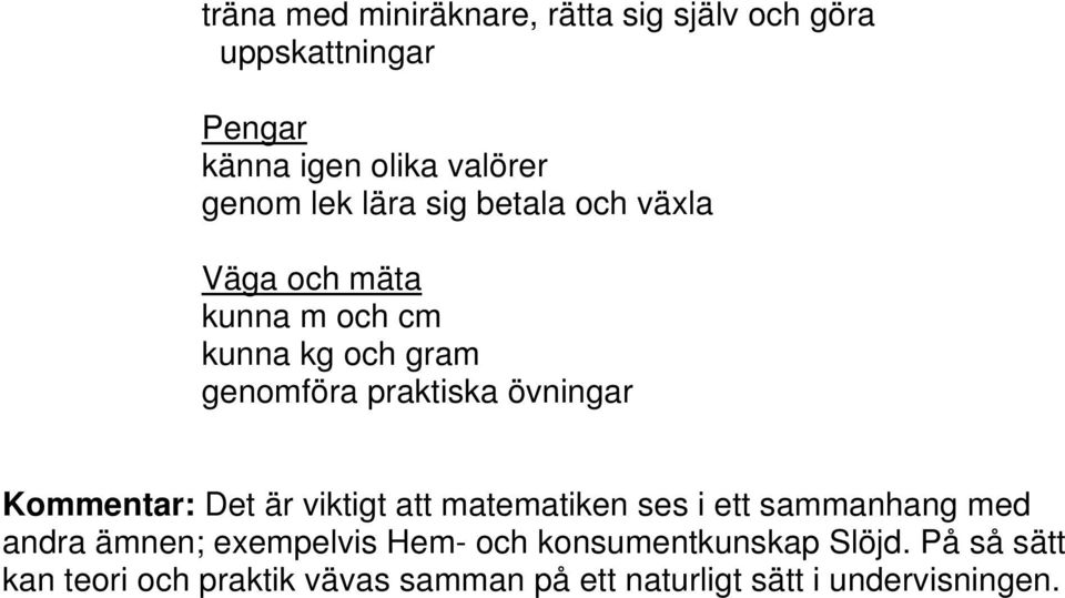 övningar Kommentar: Det är viktigt att matematiken ses i ett sammanhang med andra ämnen; exempelvis